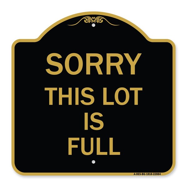 Designer Series Sign-Sorry This Lot Is Full, Black & Gold Aluminum Sign, 18" x 18", BG-1818-22884